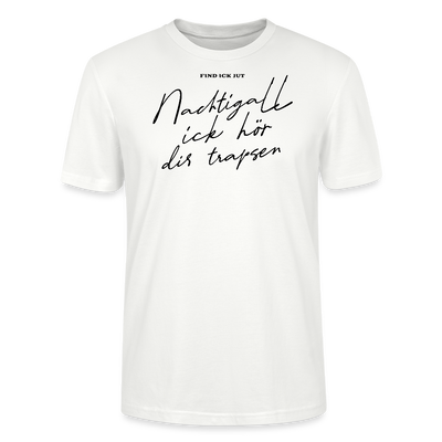 NACHTIGALL ICK HÖR DIR TRAPSEN-Unisex T-Shirt BIO - Weiß