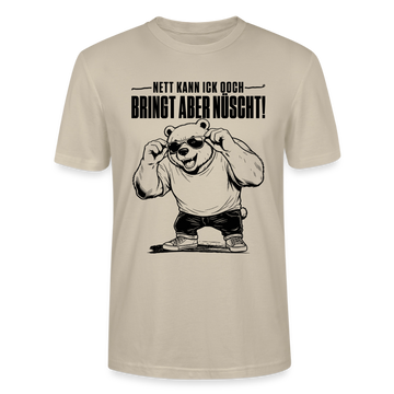 lustiger Berliner Bär mit Berliner Schnauze-NETT KANN ICK OOCH-Unisex T-Shirt - Beige