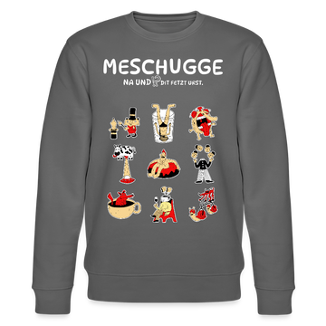 MESCHUGGE-NA UND !?-Unisex Bio-Sweatshirt - Anthrazit