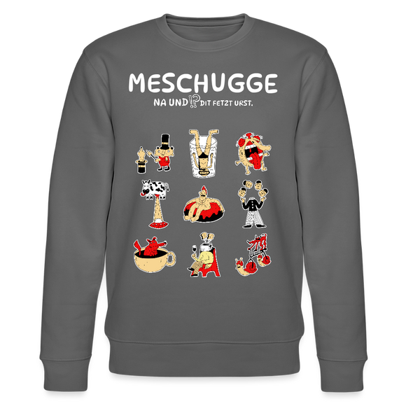 MESCHUGGE-NA UND !?-Unisex Bio-Sweatshirt - Anthrazit