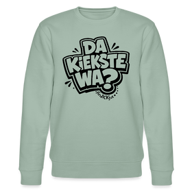 Berliner Spruch-DA KIEKSTE WA?-Unisex Bio-Sweatshirt - Helles Graugrün