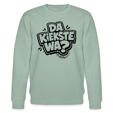 Berliner Spruch-DA KIEKSTE WA?-Unisex Bio-Sweatshirt - Helles Graugrün