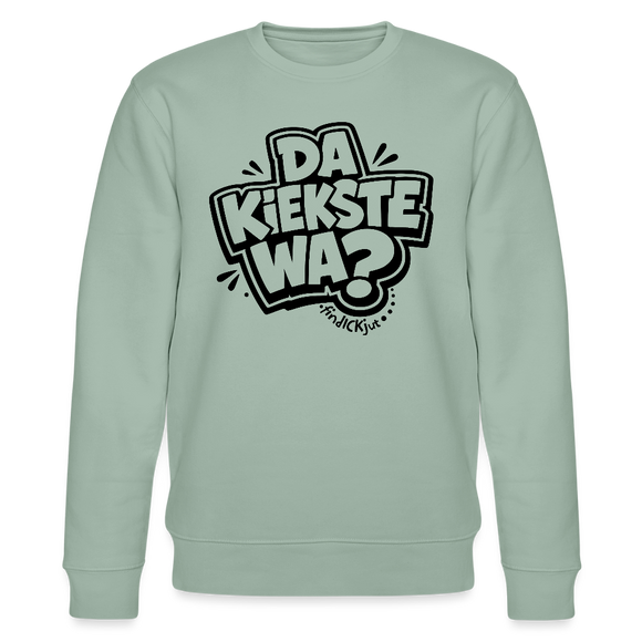 Berliner Spruch-DA KIEKSTE WA?-Unisex Bio-Sweatshirt - Helles Graugrün