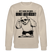Berliner Bär mit Spruch-NETT KANN ICK OOCH-BRINGT ABER NÜSCHT-Unisex Bio-Sweatshirt - Beige
