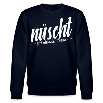 Berliner Spruch-NÜSCHT FÜR SCHWACHE NERVEN-Unisex Bio-Sweatshirt - Navy