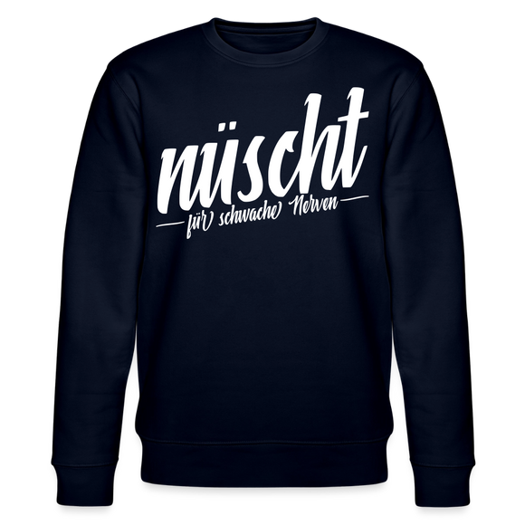 Berliner Spruch-NÜSCHT FÜR SCHWACHE NERVEN-Unisex Bio-Sweatshirt - Navy