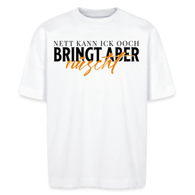NETT KANN ICK OOCH -Unisex Oversize Bio-T-Shirt - Weiß