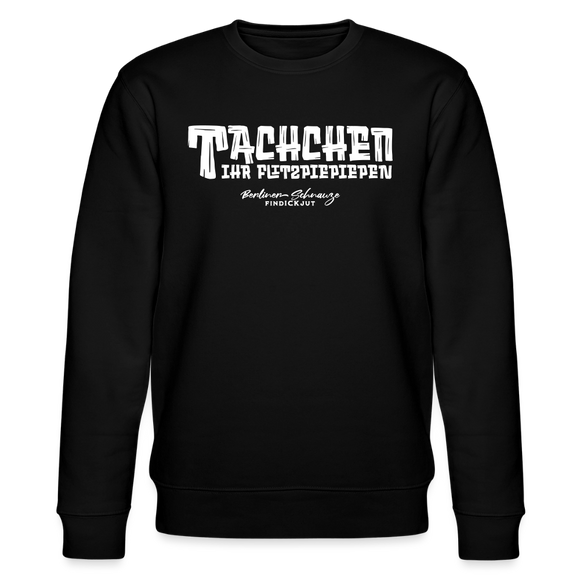 Berliner Begrüssung-TACHCHEN IHR FLITZPIEPEN-Unisex Bio-Sweatshirt - Schwarz