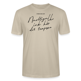NACHTIGALL ICK HÖR DIR TRAPSEN-Unisex T-Shirt BIO - Beige
