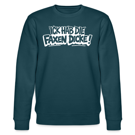ICK HAB DIE FAXEN DICKE-Unisex Bio-Sweatshirt mit Berliner Spruch - Dunkles Petrol