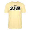 ICK GLOOB MIR LAUST DER AFFE-Unisex T-Shirt BIO - Creme