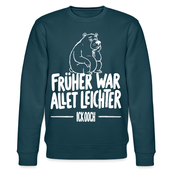 FRÜHER WAR ALLET LEICHTER-ICK OOCH-Unisex Bio-Sweatshirt - Dunkles Petrol