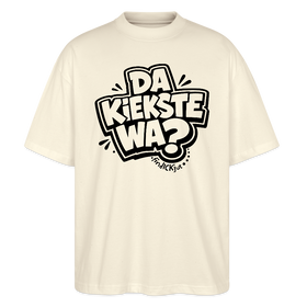 Berliner Spruch-DA KIEKSTE WA?-Oversized Unisex Bio T-Shirt - Naturroh