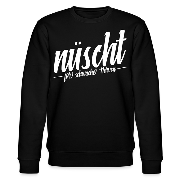 Berliner Spruch-NÜSCHT FÜR SCHWACHE NERVEN-Unisex Bio-Sweatshirt - Schwarz