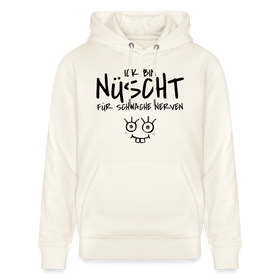 ICK BIN NÜSCHT FÜR SCHWACHE NERVEN-Unisex Bio-Hoodie - Naturweiß 