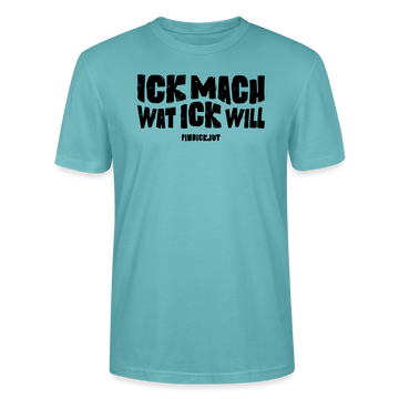 ICK MACH WAT ICK WILL-Unisex T-Shirt BIO II - Pastelltürkis