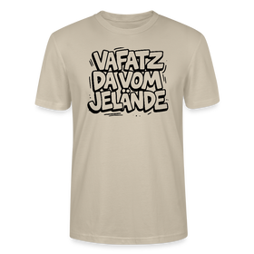 Berliner Spruch-VAFATZ DA VOM JELÄNDE-Unisex T-Shirt BIO - Beige