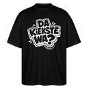 Berliner Spruch-DA KIEKSTE WA?-in weissem comic-style-print auf dem Oversized Unisex Bio T-Shirt - Schwarz