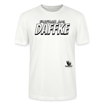 Berliner Spruch-EINFACH AUS DAFFKE-Unisex BIO T-Shirt - Weiß