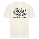 Berlin Shirt-NÜSCHT DARF ICK-RELAXED FIT Unisex Organic T-Shirt - Naturweiß 