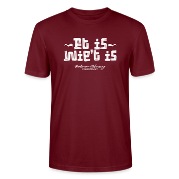 Berliner Spruch der Gelassenheit-ET IS WIE'T IS-Unisex T-Shirt - Burgunderrot