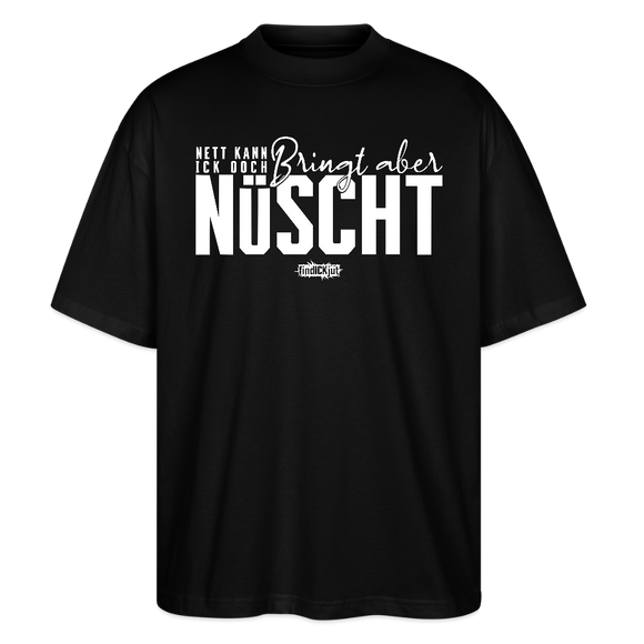 Berliner Spruch-NETT KANN ICK OOCH-Oversized Unisex Bio T-Shirt - Schwarz