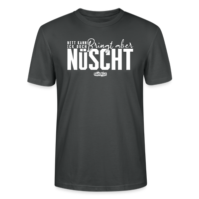 Berliner Spruch-NETT KANN ICK OOCH-Unisex T-Shirt Bio - Anthrazit