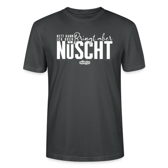 Berliner Spruch-NETT KANN ICK OOCH-Unisex T-Shirt Bio - Anthrazit