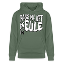 PASS MA UFF KEULE-Unisex Bio-Hoodie II - Tanngrün