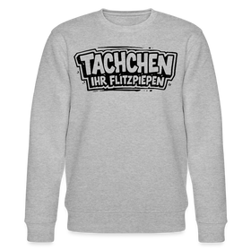 TACHCHEN IHR FLITZPIEPEN-Unisex Bio-Sweatshirt mit Berliner Schnauze - Grau meliert