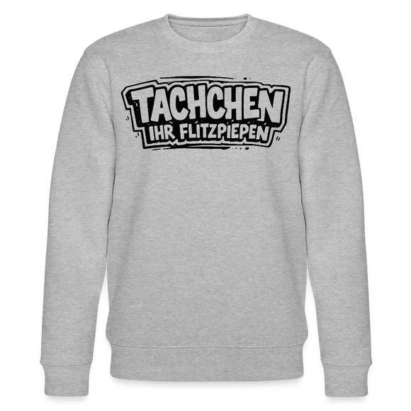 TACHCHEN IHR FLITZPIEPEN-Unisex Bio-Sweatshirt mit Berliner Schnauze - Grau meliert