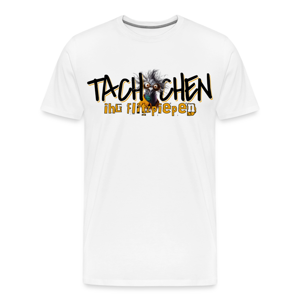 TACHCHEN IHR FLITZPIEPEN - Männer Premium T-Shirt - Weiß