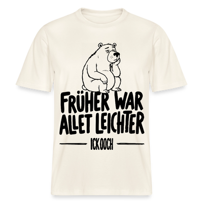 FRÜHER WAR ALLET LEICHTER-ICK OOCH-RELAXED FIT Unisex Organic T-Shirt - Naturweiß 