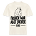 FRÜHER WAR ALLET LEICHTER-ICK OOCH-RELAXED FIT Unisex Organic T-Shirt - Naturweiß 