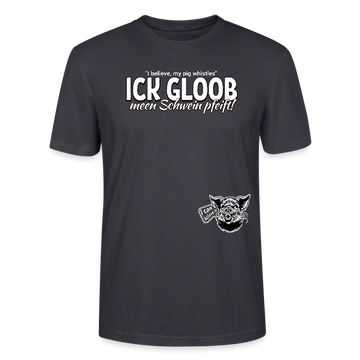 ICK GLOOB MEEN SCHWEIN PFEIFT!-Unisex T-Shirt Bio II - Dunkles Graublau
