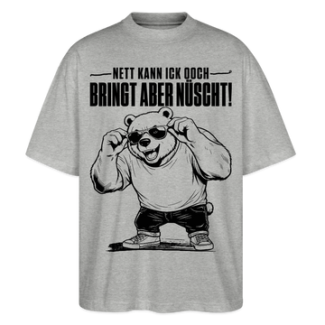 Berliner Bär Shirt-NETT KANN ICK OOCH-Oversized Unisex Bio T-Shirt - Grau meliert