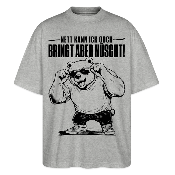 Berliner Bär Shirt-NETT KANN ICK OOCH-Oversized Unisex Bio T-Shirt - Grau meliert