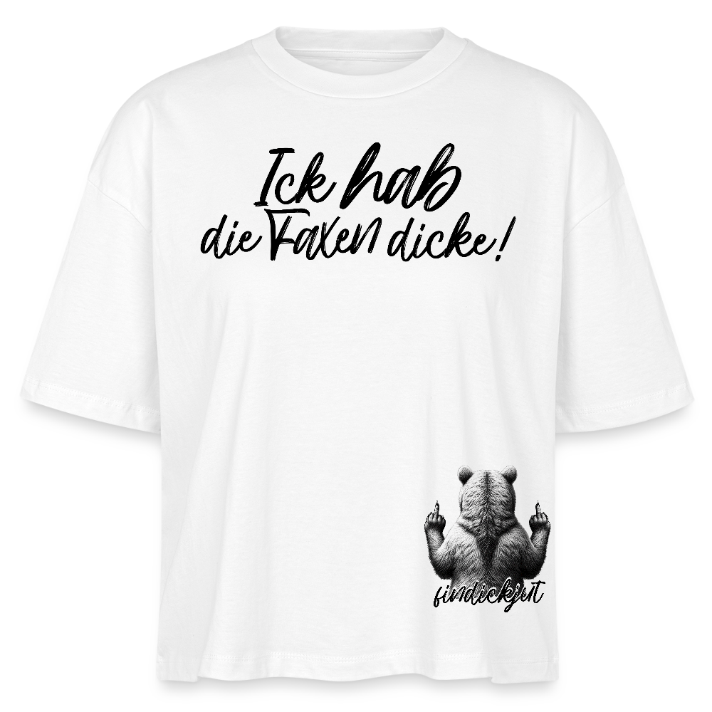 ICK HAB DIE FAXEN DICKE!-Frauen Boxy Bio-T-Shirt - Weiß