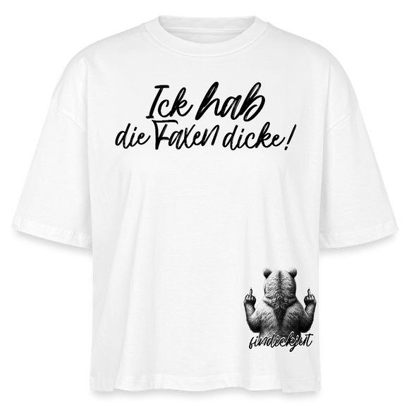 ICK HAB DIE FAXEN DICKE!-Frauen Boxy Bio-T-Shirt - Weiß