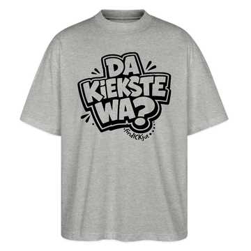 Berliner Spruch-DA KIEKSTE WA?-Oversized Unisex Bio T-Shirt - Grau meliert
