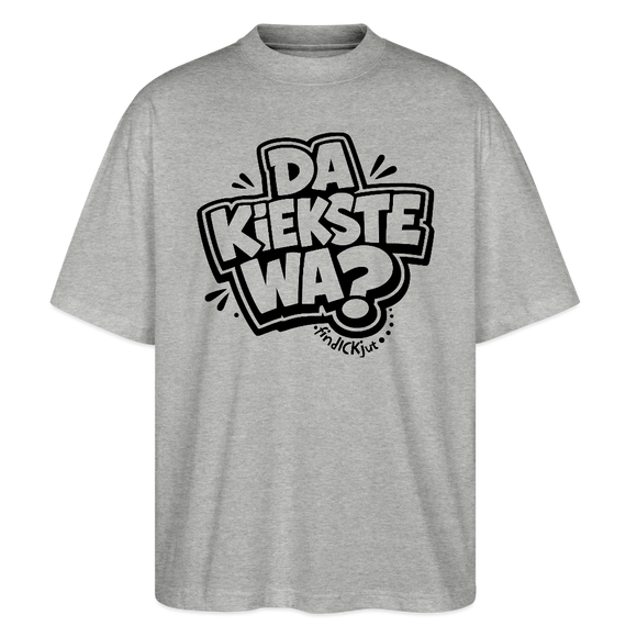 Berliner Spruch-DA KIEKSTE WA?-Oversized Unisex Bio T-Shirt - Grau meliert
