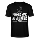 FRÜHER WAR ALLET LEICHTER-ICK OOCH-Unisex T-Shirt - Schwarz