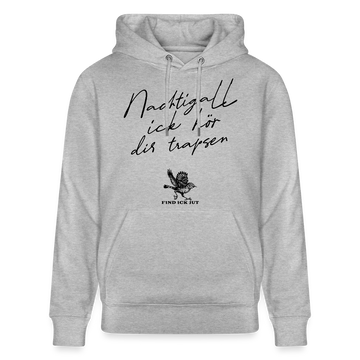 NACHTIGALL ICK HÖR DIR TRAPSEN-Unisex Bio-Hoodie - Grau meliert