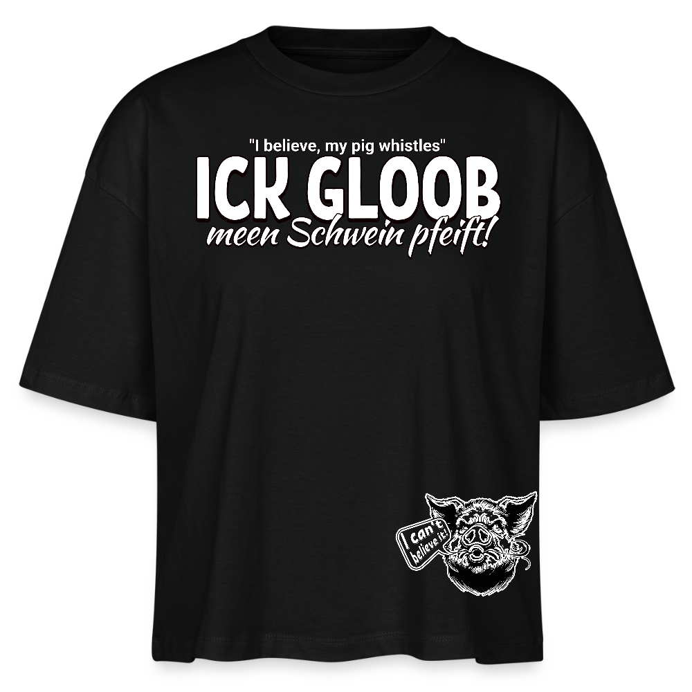 ICK GLOOB MEEN SCHWEIN PFEIFT!-Frauen Boxy Bio-T-Shirt II - Schwarz