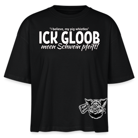 ICK GLOOB MEEN SCHWEIN PFEIFT!-Frauen Boxy Bio-T-Shirt II - Schwarz