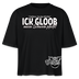 ICK GLOOB MEEN SCHWEIN PFEIFT!-Frauen Boxy Bio-T-Shirt II - Schwarz