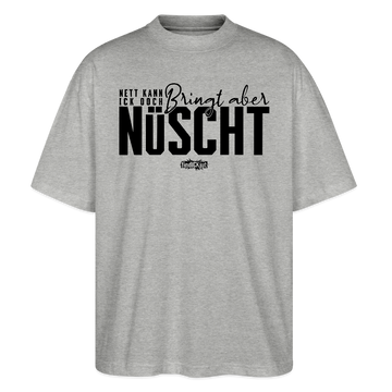 Berliner Spruch-NETT KANN ICK OOCH-Oversized Unisex Bio T-Shirt - Grau meliert
