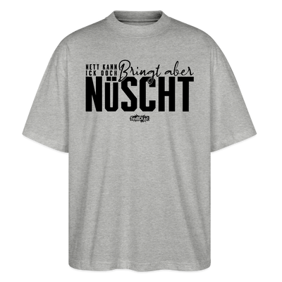 Berliner Spruch-NETT KANN ICK OOCH-Oversized Unisex Bio T-Shirt - Grau meliert