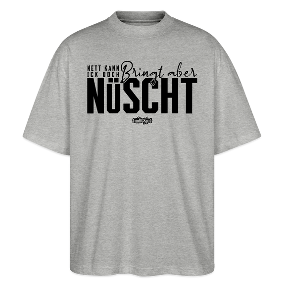 Berliner Spruch-NETT KANN ICK OOCH-Oversized Unisex Bio T-Shirt - Grau meliert