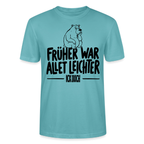 FRÜHER WAR ALLET LEICHTER-ICK OOCH-Unisex T-Shirt - Pastelltürkis